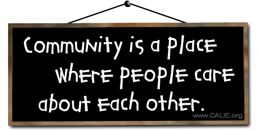 Community is a place where people care about each other.